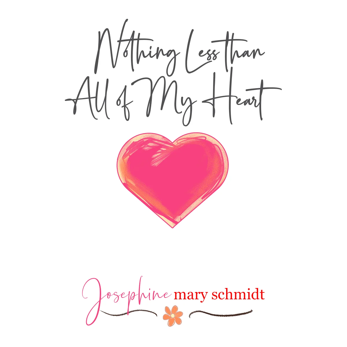 A prominent pink heart is the centerpiece of the album artwork for Josephine Mary Schmidt's Nothing Less than All of My Heart.